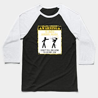 Warning Don't tell me how to do my job. Baseball T-Shirt